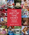 Hitz, Alex - Art of Host - Recipes and Rules for Flawless Entertaining