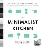 Melissa Coleman - The Minimalist Kitchen - 100 Wholesome Recipes, 36 Essential Tools, and Efficient Techniques