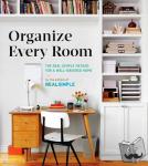 The Editors of Real Simple - Organize Every Room - The Real Simple Method for a Well-Ordered Home