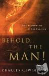 Swindoll, Charles R. - Behold... the Man! - The Pathway of His Passion