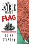 Stanley, B - The Bible and the flag - Protestant Mission And British Imperialism In The 19Th And 20Th Centuries