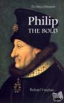 Vaughan, Richard, Vale, Malcolm, [foreword], Malcolm Vale - Philip the Bold - The Formation of the Burgundian State