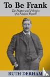 Derham, Ruth - To Be Frank: The Politics and Polemics of a Radical Russell