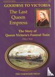Keat, Peter J. - Goodbye to Victoria the Last Queen Empress - The Story of Queen Victoria's Funeral Train