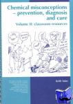Taber, Keith (University of Cambridge, UK) - Chemical Misconceptions - Prevention, diagnosis and cure: Classroom resources, Volume 2