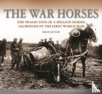 Butler, Simon - The War Horses - The Tragic Fate of a Million Horses Sacrificed in the First World War
