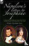 Hall, Henry Foljambe - Napoleon's Letters to Josephine - Correspondence of War, Politics, Family and Love 1796-1814