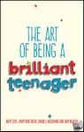 Cope, Andy, Whittaker, Andy, Woodman, Darrell, Bradley, Amy - The Art of Being a Brilliant Teenager