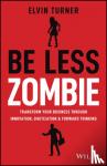 Turner, Elvin - Be Less Zombie