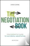 Gates, Steve (The Gap Partnership) - The Negotiation Book - Your Definitive Guide to Successful Negotiating