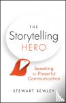 Bewley, Stewart - The Storytelling Hero - Speaking for Powerful Communication