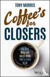 Morris, Tony - Coffee's for Closers - The Best Real Life Sales Book You'll Ever Read