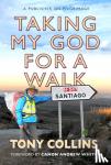 Tony Collins - Taking My God for a Walk - A Publisher on Pilgrimage
