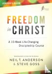 Anderson, Reverend Neil T, Goss, Steve - Freedom in Christ Course Leader's Guide - A 10-Week Life-Changing Discipleship Course