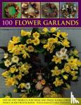 Barnett, Fiona, Moore, Terence - 100 Flower Garlands - Step-by-Step Projects for Fresh and Dried Floral Circles and Swags, in 800 Photographs