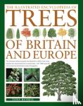Tony Russell - The Illustrated Encyclopedia of Trees of Britain and Europe - The ultimate reference guide and identifier to 550 of the most spectacular, best-loved and unusual trees, with 1600 special commissioned illustrations