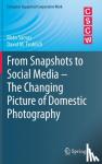 Sarvas, Risto, Frohlich, David M. - From Snapshots to Social Media - The Changing Picture of Domestic Photography