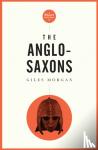 Giles Morgan - Short History Of The Anglo-saxons, A Pocket Essential