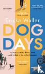 Waller, Ericka - Dog Days - The heart-warming, heart-breaking novel about life-changing moments and finding joy