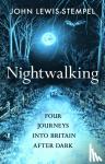 Lewis-Stempel, John - Nightwalking - Four Journeys into Britain After Dark