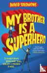 Solomons, David - Solomons, D: My Brother Is a Superhero - Winner of the Waterstones Children's Book Prize