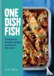 Milne, Lola - One Dish Fish - Quick and Simple Recipes to Cook in the Oven