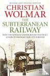 Wolmar, Christian - The Subterranean Railway - How the London Underground was Built and How it Changed the City Forever