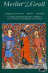 Boron, Robert de - Merlin and the Grail - Joseph of Arimathea, Merlin, Perceval: The Trilogy of Arthurian Prose Romances attributed to Robert de Boron