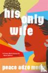 Medie, Peace Adzo - His Only Wife - A Reese's Book Club Pick - 'Bursting with warmth, humour, and richly drawn characters'