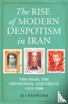 Rahnema, Ali - The Rise of Modern Despotism in Iran - The Shah, the Opposition, and the US, 1953–1968