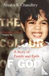 Chaudhry, Ayesha S. - The Colour of God
