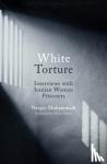Mohammadi, Narges - White Torture - Interviews with Iranian Women Prisoners