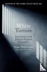 Mohammadi, Narges - White Torture - Interviews with Iranian Women Prisoners - WINNER OF THE NOBEL PEACE PRIZE 2023