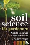 Pavlis, Robert - Soil Science for Gardeners