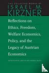 Kirzner, Israel M - Reflections on Ethics, Freedom, Welfare Economics, Policy, and the Legacy of Austrian Economics