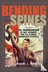 Bytwerk, Randall L. - Bending Spines - The Propagandas of Nazi Germany and the German Democratic Republic