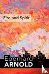 Arnold, Eberhard - Fire and Spirit - Inner Land – A Guide into the Heart of the Gospel, Volume 4