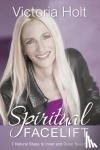 Holt, Victoria (Victoria Holt) - Spiritual Facelift - 7 Natural Steps to Inner and Outer Beauty