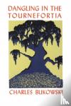 Bukowski, Charles - Dangling in the Tournefortia