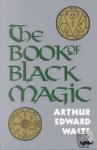 Waite, A. E. (A. E. Waite) - Book of Black Magic