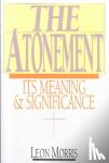 Morris, Leon L. - The Atonement – Its Meaning and Significance - Its Meaning and Significance