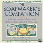 Miller Cavitch, Susan - The Soapmaker's Companion - A Comprehensive Guide with Recipes, Techniques & Know-How
