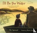 Aspinwall, Alec - I'll Be the Water - A Story of a Grandparent's Love
