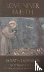 Easwaran, Eknath - Love Never Faileth - Commentaries on texts from St. Francis, St. Paul, St. Augustine & Mother Teresa