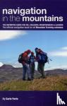 Forte, Carlo - Navigation in the Mountains - The Definitive Guide for Hill Walkers, Mountaineers & Leaders - the Official Navigation Book for All Mountain Leader Training Schemes