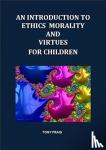 FRAIS, TONY - AN INTRODUCTION TO ETHICS MORALITY AND VIRTUES FOR CHILDREN