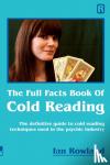 Rowland, Ian - The Full Facts Book Of Cold Reading - The definitive guide to how cold reading is used in the psychic industry