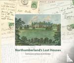 Davidson, Jim - Northumberland's Lost Houses - A Picture Postcard history