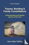 Ruppert, Franz - Trauma, Bonding & Family Constellations