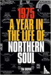 BROWN, TIM - 1975 A YEAR IN THE LIFE OF NORTHERN SOUL